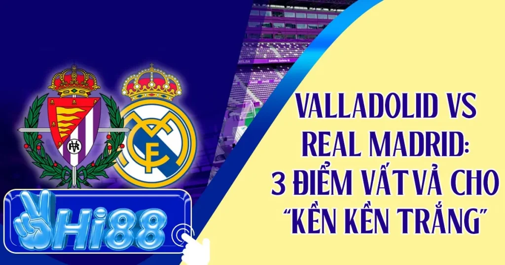 Valladolid vs Real Madrid