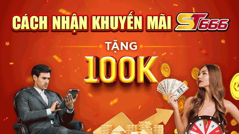 Cách nhận khuyến mãi ST666 tặng 100k